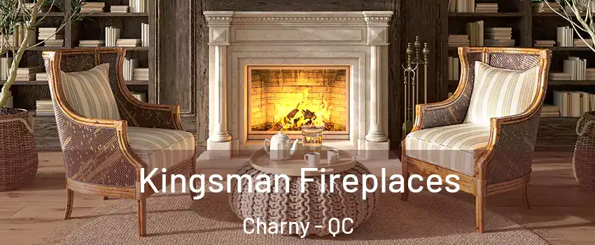 Kingsman Fireplaces Charny - QC