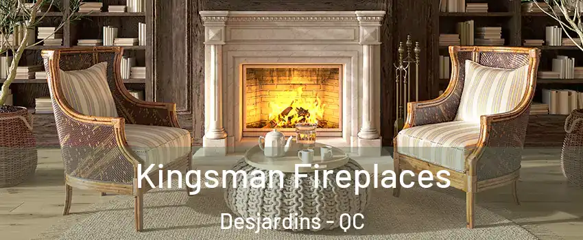 Kingsman Fireplaces Desjardins - QC