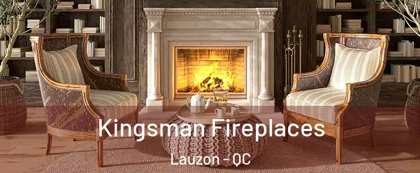 Kingsman Fireplaces Lauzon - QC