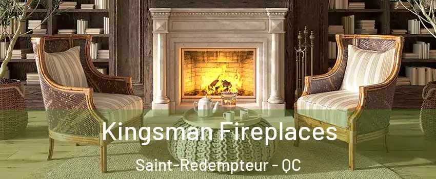 Kingsman Fireplaces Saint-Redempteur - QC
