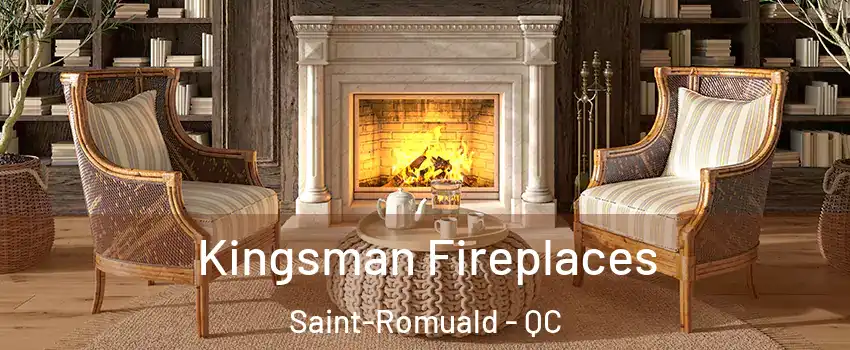 Kingsman Fireplaces Saint-Romuald - QC