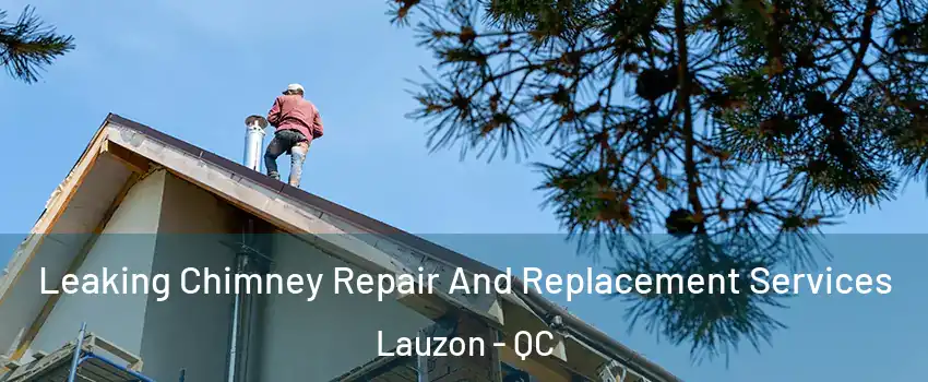 Leaking Chimney Repair And Replacement Services Lauzon - QC