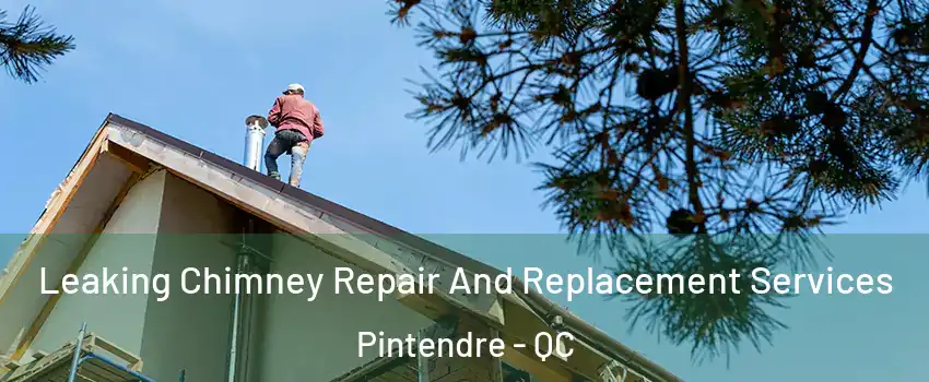 Leaking Chimney Repair And Replacement Services Pintendre - QC