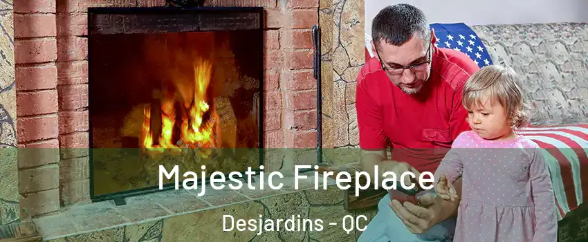 Majestic Fireplace Desjardins - QC