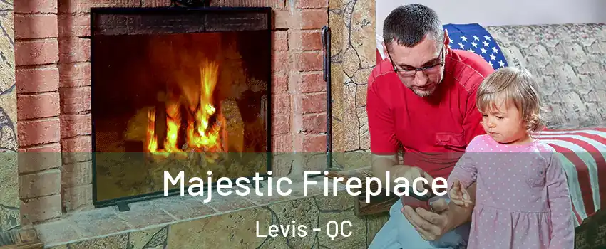 Majestic Fireplace Levis - QC