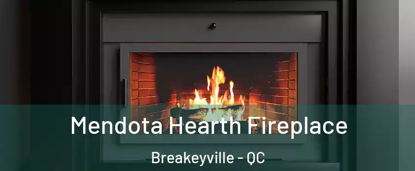 Mendota Hearth Fireplace Breakeyville - QC