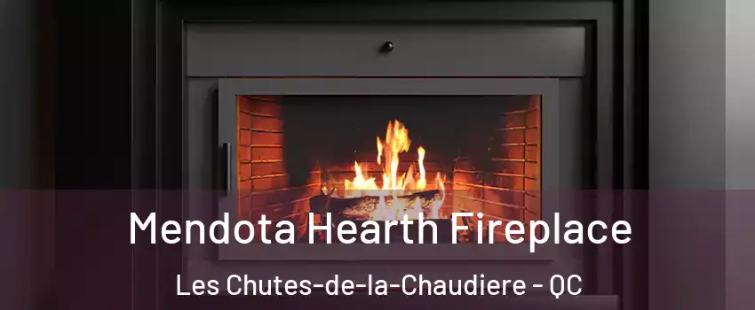 Mendota Hearth Fireplace Les Chutes-de-la-Chaudiere - QC