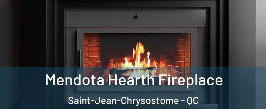 Mendota Hearth Fireplace Saint-Jean-Chrysostome - QC