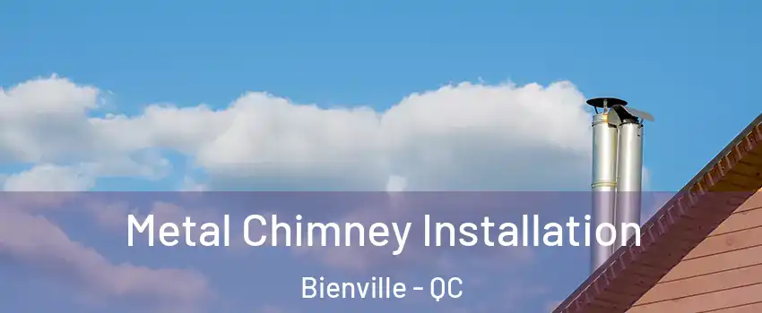 Metal Chimney Installation Bienville - QC