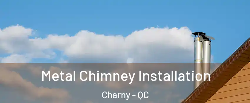 Metal Chimney Installation Charny - QC