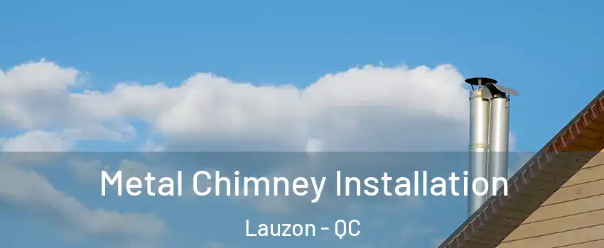  Metal Chimney Installation Lauzon - QC