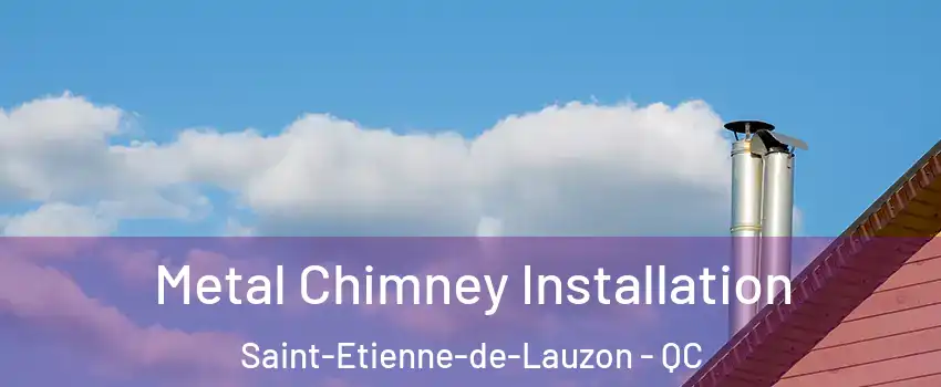 Metal Chimney Installation Saint-Etienne-de-Lauzon - QC