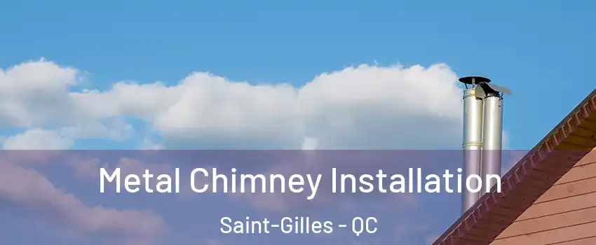 Metal Chimney Installation Saint-Gilles - QC
