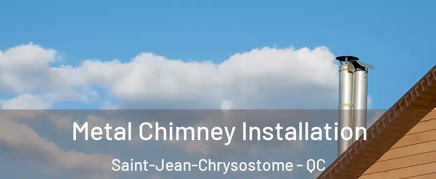 Metal Chimney Installation Saint-Jean-Chrysostome - QC