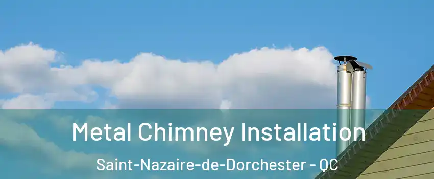 Metal Chimney Installation Saint-Nazaire-de-Dorchester - QC
