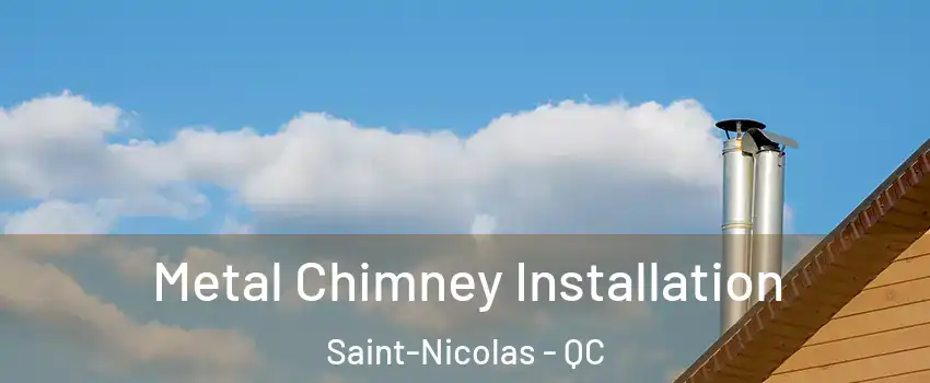  Metal Chimney Installation Saint-Nicolas - QC