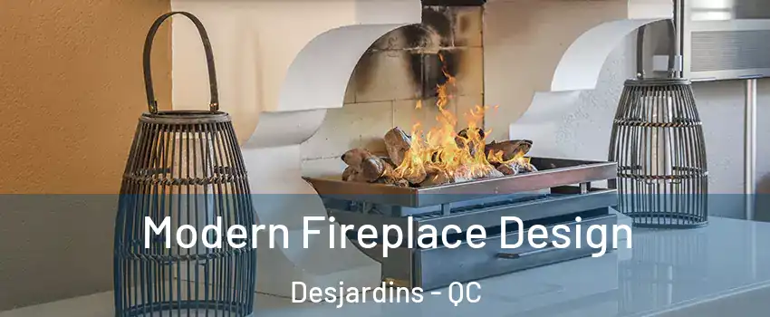  Modern Fireplace Design Desjardins - QC