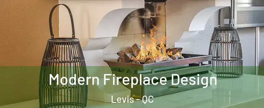Modern Fireplace Design Levis - QC