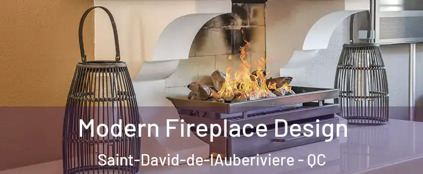 Modern Fireplace Design Saint-David-de-lAuberiviere - QC