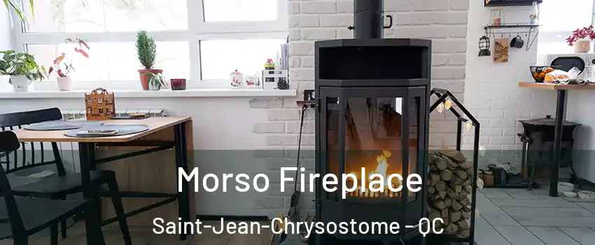 Morso Fireplace Saint-Jean-Chrysostome - QC