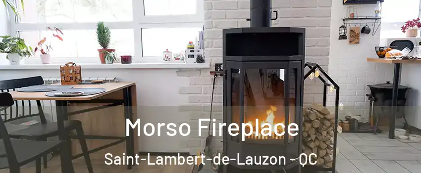 Morso Fireplace Saint-Lambert-de-Lauzon - QC