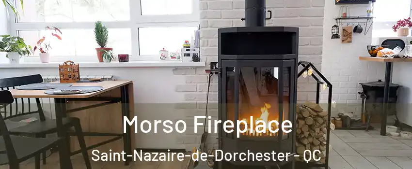 Morso Fireplace Saint-Nazaire-de-Dorchester - QC