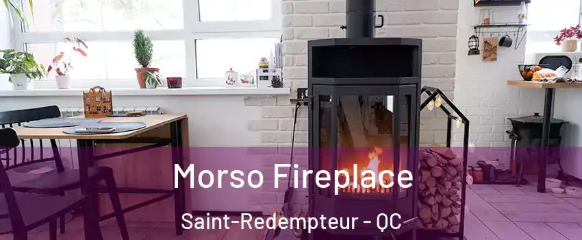 Morso Fireplace Saint-Redempteur - QC