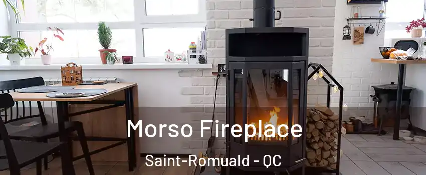 Morso Fireplace Saint-Romuald - QC