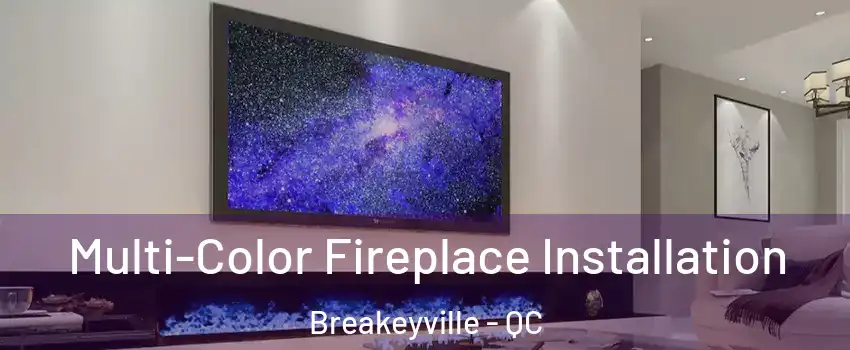  Multi-Color Fireplace Installation Breakeyville - QC