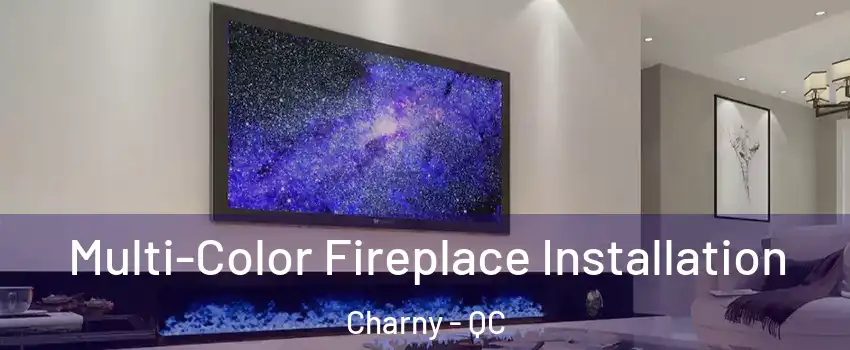  Multi-Color Fireplace Installation Charny - QC