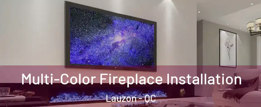  Multi-Color Fireplace Installation Lauzon - QC