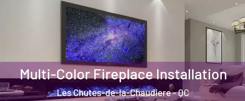  Multi-Color Fireplace Installation Les Chutes-de-la-Chaudiere - QC