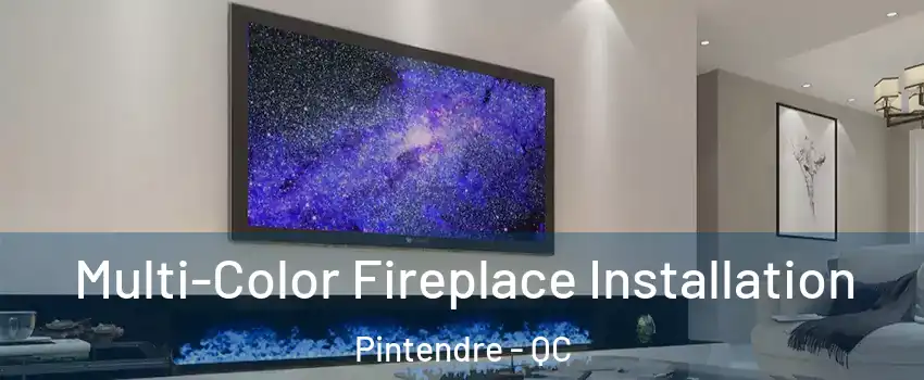  Multi-Color Fireplace Installation Pintendre - QC