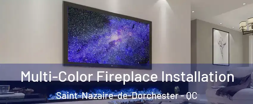 Multi-Color Fireplace Installation Saint-Nazaire-de-Dorchester - QC