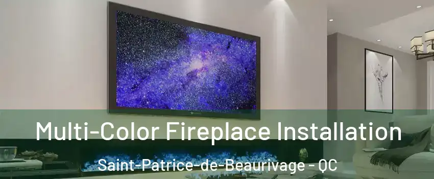 Multi-Color Fireplace Installation Saint-Patrice-de-Beaurivage - QC