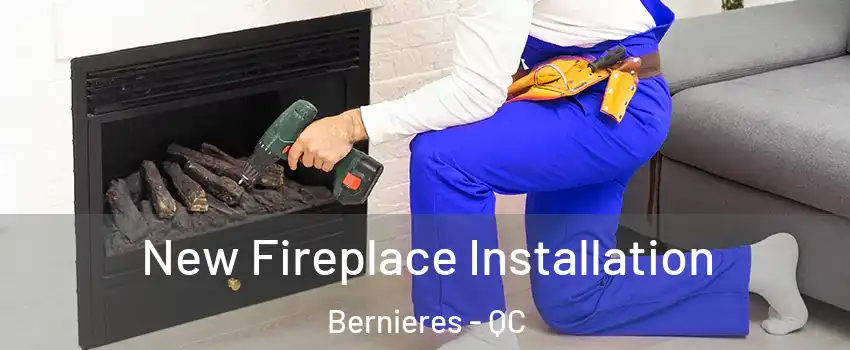  New Fireplace Installation Bernieres - QC