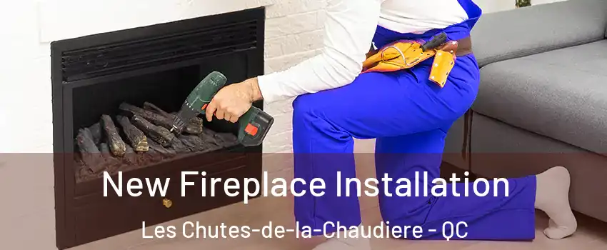 New Fireplace Installation Les Chutes-de-la-Chaudiere - QC