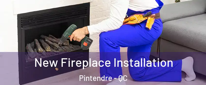  New Fireplace Installation Pintendre - QC