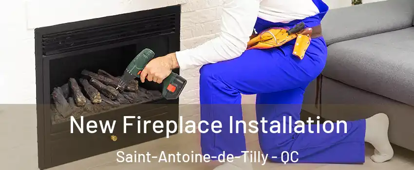  New Fireplace Installation Saint-Antoine-de-Tilly - QC