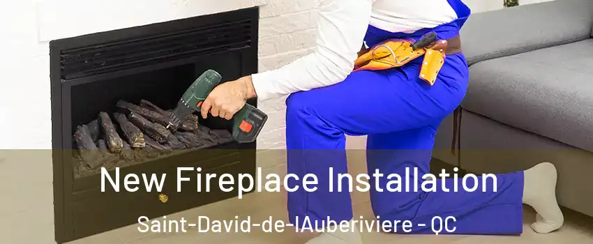  New Fireplace Installation Saint-David-de-lAuberiviere - QC