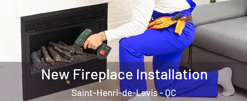 New Fireplace Installation Saint-Henri-de-Levis - QC