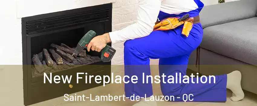 New Fireplace Installation Saint-Lambert-de-Lauzon - QC