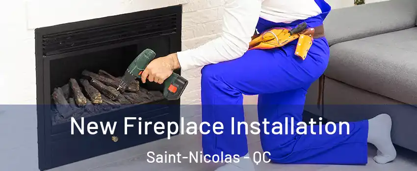 New Fireplace Installation Saint-Nicolas - QC