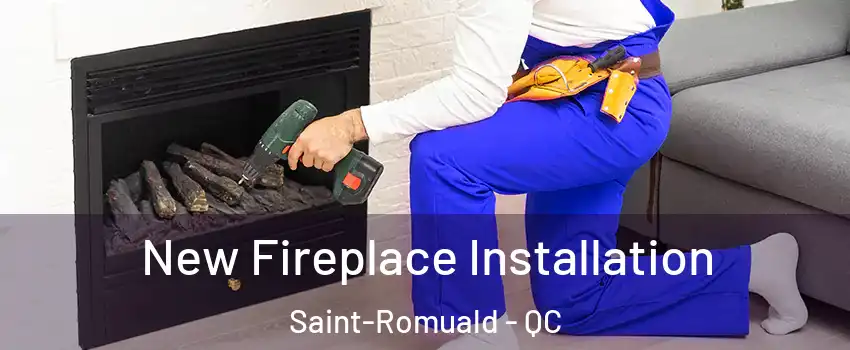 New Fireplace Installation Saint-Romuald - QC
