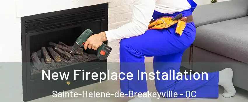 New Fireplace Installation Sainte-Helene-de-Breakeyville - QC