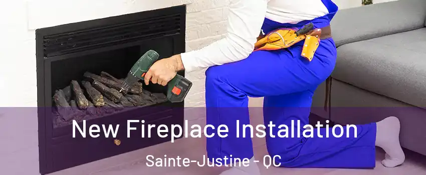 New Fireplace Installation Sainte-Justine - QC