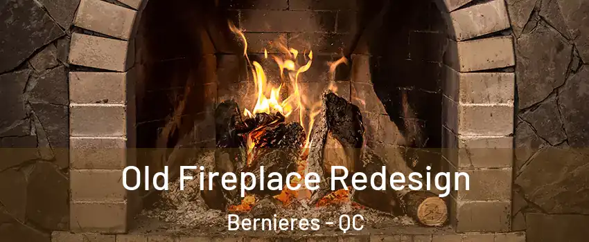  Old Fireplace Redesign Bernieres - QC
