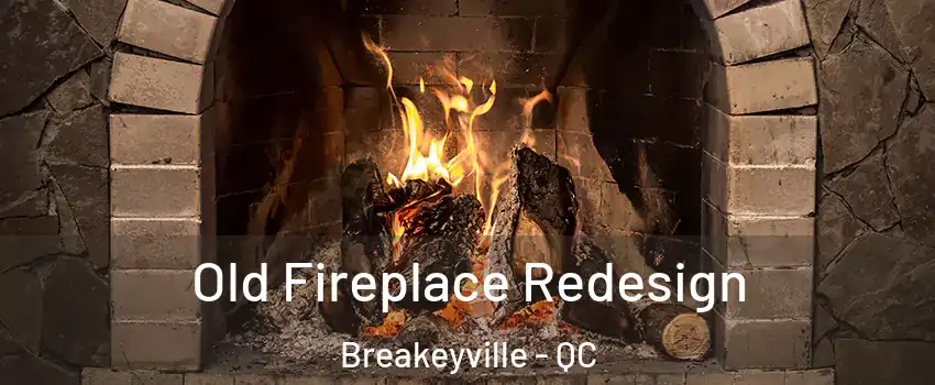 Old Fireplace Redesign Breakeyville - QC