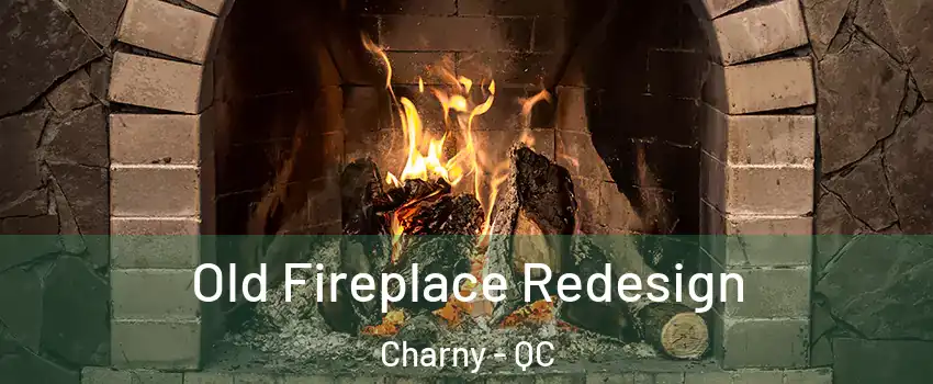  Old Fireplace Redesign Charny - QC