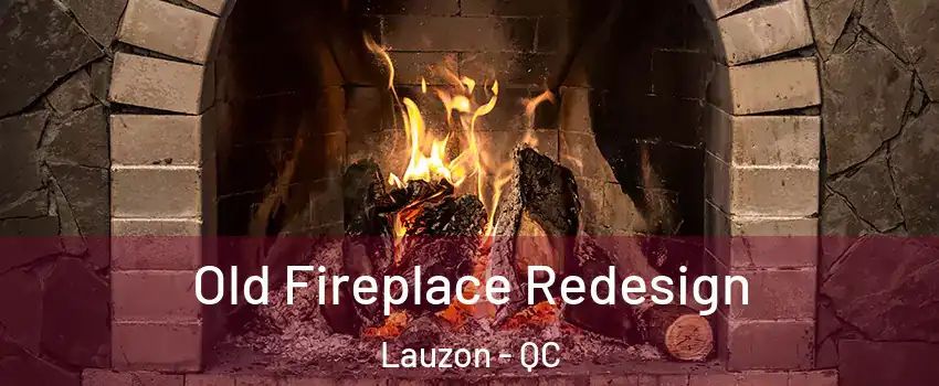  Old Fireplace Redesign Lauzon - QC
